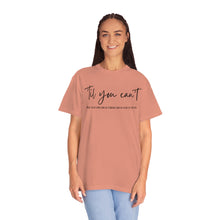 Load image into Gallery viewer, Till You Can't Lyrics T-shirt, Comfort Colors Cotton T-shirt, Country Music lyrics, Lyrics T-Shirt, Concert T-Shirt, Country Music Lovers