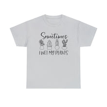 Load image into Gallery viewer, Sometimes I wet my plants Tee, Funny Plant Lover T-shirt, Funny Plant Mom, Planter Lover Gift, Gift for Her, Plant Lovers, Garden Tshirt