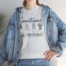 Load image into Gallery viewer, Sometimes I wet my plants Tee, Funny Plant Lover T-shirt, Funny Plant Mom, Planter Lover Gift, Gift for Her, Plant Lovers, Garden Tshirt