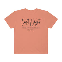 Load image into Gallery viewer, Last Night Lyrics T-Shirt, Comfort Colors T-shirt, Country Music Lyrics T-shirt, Concert T-shirt, Country Music Lyrics Tee, Music Lovers Tee