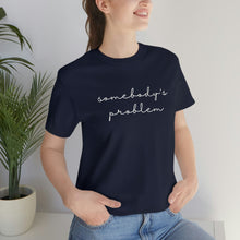 Load image into Gallery viewer, Somebody's Problem Short Sleeve Tee, Country Music Lyrics Tee, Statement T-shirt, Concert T-Shirt