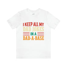 Load image into Gallery viewer, Funny Dad Short Sleeve Tee, I Keep All My Dad Jokes In A Dad-a-base Shirt, New Dad Shirt, Dad Shirt, Daddy Shirt, Father's Day Shirt, Gift for Dad