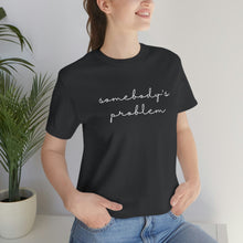 Load image into Gallery viewer, Somebody's Problem Short Sleeve Tee, Country Music Lyrics Tee, Statement T-shirt, Concert T-Shirt