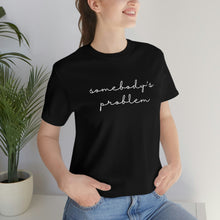 Load image into Gallery viewer, Somebody's Problem Short Sleeve Tee, Country Music Lyrics Tee, Statement T-shirt, Concert T-Shirt