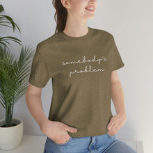 Load image into Gallery viewer, Somebody's Problem Short Sleeve Tee, Country Music Lyrics Tee, Statement T-shirt, Concert T-Shirt