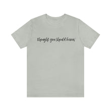 Load image into Gallery viewer, Thought You Should Know Bella + Canvas Short Sleeve Shirt with Song Title Print - Unique and Stylish Music-inspired Tee
