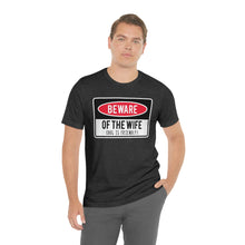 Load image into Gallery viewer, Men's BEWARE of Wife Short Sleeve Tee, Funny Men's Shirt, Great Shirt for Dad, Gift for Dad, Gift for Husband