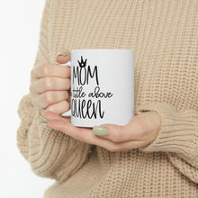 Load image into Gallery viewer, Ceramic Mug 11oz, Mom title before Queen Coffee Mug, Coffee Lovers, Coffee Loving Mom,