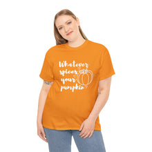 Load image into Gallery viewer, Whatever Spices Your Pumpkin Cotton Tee, Cute Fall Shirt, Ladie's Halloween Shirt, Fall Tee, Pumpkin T-Shirt, Orange Pumpkin T-Shirt, Tee
