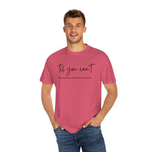 Load image into Gallery viewer, Till You Can't Lyrics T-shirt, Comfort Colors Cotton T-shirt, Country Music lyrics, Lyrics T-Shirt, Concert T-Shirt, Country Music Lovers
