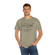 Load image into Gallery viewer, Last Night Lyrics T-Shirt, Comfort Colors T-shirt, Country Music Lyrics T-shirt, Concert T-shirt, Country Music Lyrics Tee, Music Lovers Tee
