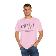 Load image into Gallery viewer, Last Night Lyrics T-Shirt, Comfort Colors T-shirt, Country Music Lyrics T-shirt, Concert T-shirt, Country Music Lyrics Tee, Music Lovers Tee
