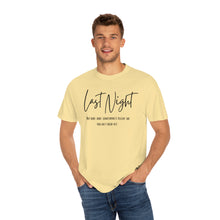 Load image into Gallery viewer, Last Night Lyrics T-Shirt, Comfort Colors T-shirt, Country Music Lyrics T-shirt, Concert T-shirt, Country Music Lyrics Tee, Music Lovers Tee
