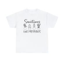 Load image into Gallery viewer, Sometimes I wet my plants Tee, Funny Plant Lover T-shirt, Funny Plant Mom, Planter Lover Gift, Gift for Her, Plant Lovers, Garden Tshirt
