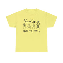 Load image into Gallery viewer, Sometimes I wet my plants Tee, Funny Plant Lover T-shirt, Funny Plant Mom, Planter Lover Gift, Gift for Her, Plant Lovers, Garden Tshirt
