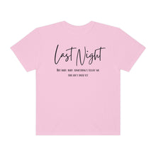 Load image into Gallery viewer, Last Night Lyrics T-Shirt, Comfort Colors T-shirt, Country Music Lyrics T-shirt, Concert T-shirt, Country Music Lyrics Tee, Music Lovers Tee
