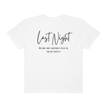 Load image into Gallery viewer, Last Night Lyrics T-Shirt, Comfort Colors T-shirt, Country Music Lyrics T-shirt, Concert T-shirt, Country Music Lyrics Tee, Music Lovers Tee
