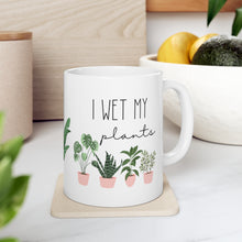 Load image into Gallery viewer, Witty Gift for any Plant Lover, I Wet My Plants, 11oz. Ceramic Coffee Cup for Plant Lovers, Ceramic Mug for Mom, Gift for Plant Lovers, Gift for her
