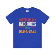 Load image into Gallery viewer, Funny Dad Short Sleeve Tee, I Keep All My Dad Jokes In A Dad-a-base Shirt, New Dad Shirt, Dad Shirt, Daddy Shirt, Father's Day Shirt, Gift for Dad
