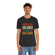 Load image into Gallery viewer, Funny Dad Short Sleeve Tee, I Keep All My Dad Jokes In A Dad-a-base Shirt, New Dad Shirt, Dad Shirt, Daddy Shirt, Father's Day Shirt, Gift for Dad
