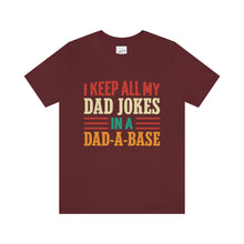 Load image into Gallery viewer, Funny Dad Short Sleeve Tee, I Keep All My Dad Jokes In A Dad-a-base Shirt, New Dad Shirt, Dad Shirt, Daddy Shirt, Father's Day Shirt, Gift for Dad
