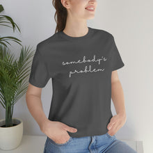 Load image into Gallery viewer, Somebody's Problem Short Sleeve Tee, Country Music Lyrics Tee, Statement T-shirt, Concert T-Shirt
