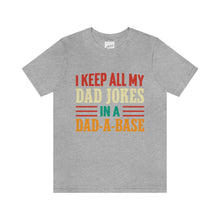 Load image into Gallery viewer, Funny Dad Short Sleeve Tee, I Keep All My Dad Jokes In A Dad-a-base Shirt, New Dad Shirt, Dad Shirt, Daddy Shirt, Father's Day Shirt, Gift for Dad
