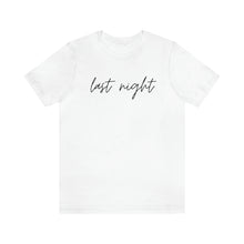 Load image into Gallery viewer, Last Night Short Sleeve Tee, Last Night Lyric Shirt, Wallen T-shirt, Country Music Shirt, Song Lyric Shirt, Concert Shirt
