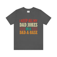 Load image into Gallery viewer, Funny Dad Short Sleeve Tee, I Keep All My Dad Jokes In A Dad-a-base Shirt, New Dad Shirt, Dad Shirt, Daddy Shirt, Father's Day Shirt, Gift for Dad
