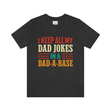Load image into Gallery viewer, Funny Dad Short Sleeve Tee, I Keep All My Dad Jokes In A Dad-a-base Shirt, New Dad Shirt, Dad Shirt, Daddy Shirt, Father's Day Shirt, Gift for Dad
