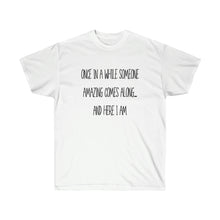 Load image into Gallery viewer, Funny shirts, Funny tshirts, Ladies Shirt, Once in a while someone amazing comes along shirt, Lady shirt
